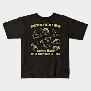 Dinosaurs Did Not Read And We Know What Happen To Them Kids T-Shirt